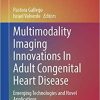 Multimodality Imaging Innovations In Adult Congenital Heart Disease: Emerging Technologies and Novel Applications (Congenital Heart Disease in Adolescents and Adults) 1st ed. 2021 Edition