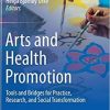 Arts and Health Promotion: Tools and Bridges for Practice, Research, and Social Transformation 1st ed. 2021 Edition