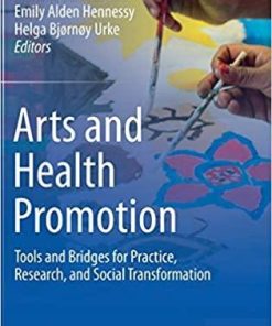 Arts and Health Promotion: Tools and Bridges for Practice, Research, and Social Transformation 1st ed. 2021 Edition