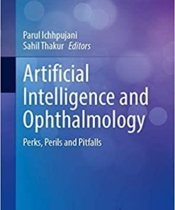Artificial Intelligence and Ophthalmology: Perks, Perils and Pitfalls (Current Practices in Ophthalmology) 1st ed. 2021 Edition