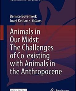 Animals in Our Midst: The Challenges of Co-existing with Animals in the Anthropocene (The International Library of Environmental, Agricultural and Food Ethics, 33) 1st ed. 2021 Edition