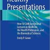 Healthy Presentations: How to Craft Exceptional Lectures in Medicine, the Health Professions, and the Biomedical Sciences 1st ed. 2021 Edition