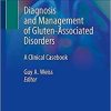 Diagnosis and Management of Gluten-Associated Disorders: A Clinical Casebook 1st ed. 2021 Edition Diagnosis and Management of Gluten-Associated Disorders: A Clinical Casebook 1st ed. 2021 Edition