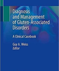 Diagnosis and Management of Gluten-Associated Disorders: A Clinical Casebook 1st ed. 2021 Edition