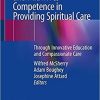 Enhancing Nurses’ and Midwives’ Competence in Providing Spiritual Care: Through Innovative Education and Compassionate Care 1st ed. 2021 Edition Enhancing Nurses’ and Midwives’ Competence in Providing Spiritual Care: Through Innovative Education and Compassionate Care 1st ed. 2021 Edition