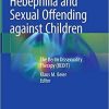 Pedophilia, Hebephilia and Sexual Offending against Children: The Berlin Dissexuality Therapy (BEDIT) 1st ed. 2021 Edition Pedophilia, Hebephilia and Sexual Offending against Children: The Berlin Dissexuality Therapy (BEDIT) 1st ed. 2021 Edition