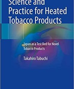Science and Practice for Heated Tobacco Products: Japan as a Test Bed for Novel Tobacco Products 1st ed. 2021 Edition