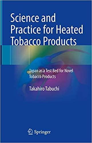 Science and Practice for Heated Tobacco Products: Japan as a Test Bed for Novel Tobacco Products 1st ed. 2021 Edition Science and Practice for Heated Tobacco Products: Japan as a Test Bed for Novel Tobacco Products 1st ed. 2021 Edition