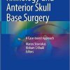 Rhinology and Anterior Skull Base Surgery: A Case-based Approach 1st ed. 2021 Edition