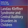 Landau-Kleffner Syndrome and Central Auditory Disorders in Children (Modern Otology and Neurotology) 1st ed. 2021 Edition