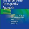 The Surgery-First Orthognathic Approach: With discussion of occlusal plane-altering orthognathic surgery 1st ed. 2021 Edition