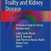 Frailty and Kidney Disease: A Practical Guide to Clinical Management 1st ed. 2021 Edition