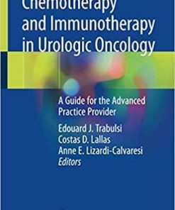 Chemotherapy and Immunotherapy in Urologic Oncology: A Guide for the Advanced Practice Provider 1st ed. 2021 Edition