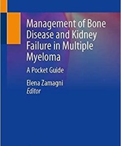 Management of Bone Disease and Kidney Failure in Multiple Myeloma: A Pocket Guide 1st ed. 2021 Edition