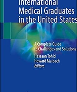 International Medical Graduates in the United States: A Complete Guide to Challenges and Solutions 1st ed. 2021 Edition
