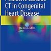 Pediatric Cardiac CT in Congenital Heart Disease 1st ed. 2021 Edition