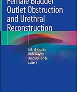 Female Bladder Outlet Obstruction and Urethral Reconstruction 1st ed. 2021 Edition