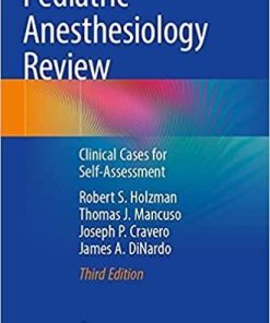 Pediatric Anesthesiology Review: Clinical Cases for Self-Assessment 3rd ed. 2021 Edition