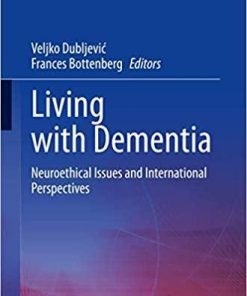 Living with Dementia: Neuroethical Issues and International Perspectives (Advances in Neuroethics) 1st ed. 2021 Edition