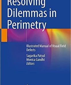 Resolving Dilemmas in Perimetry: Illustrated Manual of Visual Field Defects 1st ed. 2021 Edition