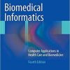 Biomedical Informatics: Computer Applications in Health Care and Biomedicine (Health Informatics) 4th ed. 2014 Edition Biomedical Informatics: Computer Applications in Health Care and Biomedicine (Health Informatics) 4th ed. 2014 Edition