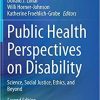 Public Health Perspectives on Disability: Science, Social Justice, Ethics, and Beyond 2nd ed. 2021 Edition Public Health Perspectives on Disability: Science, Social Justice, Ethics, and Beyond 2nd ed. 2021 Edition