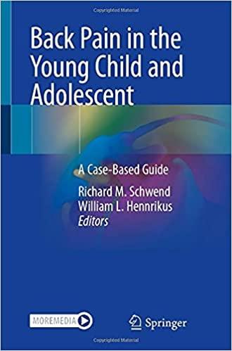 Back Pain in the Young Child and Adolescent: A Case-Based Guide 1st ed. 2021 Edition Back Pain in the Young Child and Adolescent: A Case-Based Guide 1st ed. 2021 Edition