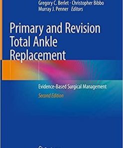 Primary and Revision Total Ankle Replacement: Evidence-Based Surgical Management 2nd ed. 2021 Edition