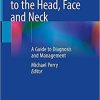 Diseases and Injuries to the Head, Face and Neck: A Guide to Diagnosis and Management 1st ed. 2021 Edition Diseases and Injuries to the Head, Face and Neck: A Guide to Diagnosis and Management 1st ed. 2021 Edition