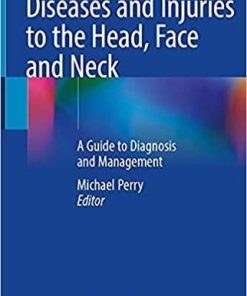 Diseases and Injuries to the Head, Face and Neck: A Guide to Diagnosis and Management 1st ed. 2021 Edition