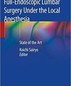 Transforaminal Full-Endoscopic Lumbar Surgery Under the Local Anesthesia: State of the Art 1st ed. 2021 Edition