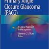 Primary Angle Closure Glaucoma (PACG): A Logical Approach in Management 1st ed. 2021 Edition