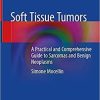 Soft Tissue Tumors: A Practical and Comprehensive Guide to Sarcomas and Benign Neoplasms 1st ed. 2021 Edition Soft Tissue Tumors: A Practical and Comprehensive Guide to Sarcomas and Benign Neoplasms 1st ed. 2021 Edition