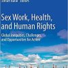 Sex Work, Health, and Human Rights: Global Inequities, Challenges, and Opportunities for Action 1st ed. 2021 Edition Sex Work, Health, and Human Rights: Global Inequities, Challenges, and Opportunities for Action 1st ed. 2021 Edition