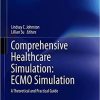 Comprehensive Healthcare Simulation: ECMO Simulation: A Theoretical and Practical Guide 1st ed. 2021 Edition Comprehensive Healthcare Simulation: ECMO Simulation: A Theoretical and Practical Guide 1st ed. 2021 Edition