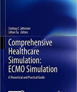 Comprehensive Healthcare Simulation: ECMO Simulation: A Theoretical and Practical Guide 1st ed. 2021 Edition