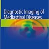 Diagnostic Imaging of Mediastinal Diseases 1st ed. 2021 Edition Diagnostic Imaging of Mediastinal Diseases 1st ed. 2021 Edition