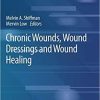 Chronic Wounds, Wound Dressings and Wound Healing (Recent Clinical Techniques, Results, and Research in Wounds, 6) 1st ed. 2021 Edition Chronic Wounds, Wound Dressings and Wound Healing (Recent Clinical Techniques, Results, and Research in Wounds, 6) 1st ed. 2021 Edition