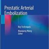 Prostatic Arterial Embolization: Key Techniques 1st ed. 2021 Edition