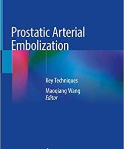 Prostatic Arterial Embolization: Key Techniques 1st ed. 2021 Edition
