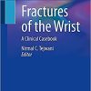 Fractures of the Wrist: A Clinical Casebook 1st ed. 2021 Edition