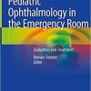 Pediatric Ophthalmology in the Emergency Room: Evaluation and Treatment 1st ed. 2021 Edition