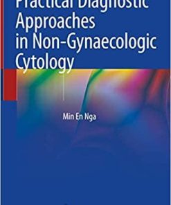 Practical Diagnostic Approaches in Non-Gynaecologic Cytology 1st ed. 2021 Edition