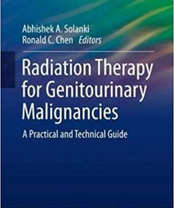 Radiation Therapy for Genitourinary Malignancies: A Practical and Technical Guide (Practical Guides in Radiation Oncology) 1st ed. 2021 Edition