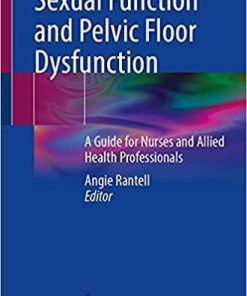 Sexual Function and Pelvic Floor Dysfunction: A Guide for Nurses and Allied Health Professionals 1st ed. 2021 Edition