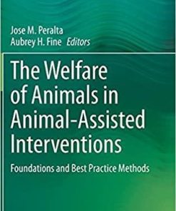 The Welfare of Animals in Animal-Assisted Interventions: Foundations and Best Practice Methods 1st ed. 2021 Edition