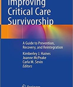 Improving Critical Care Survivorship: A Guide to Prevention, Recovery, and Reintegration 1st ed. 2021 Edition