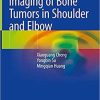 Imaging of Bone Tumors in Shoulder and Elbow 1st ed. 2021 Edition