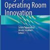 Surgery and Operating Room Innovation 1st ed. 2021 Edition