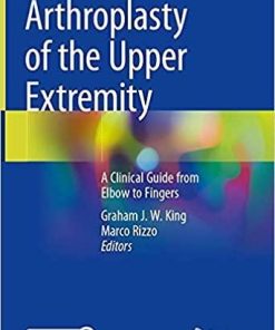 Arthroplasty of the Upper Extremity: A Clinical Guide from Elbow to Fingers 1st ed. 2021 Edition